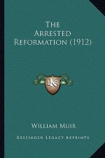 The Arrested Reformation (1912) the Arrested Reformation (1912)