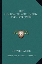 The Goldsmith Anthology, 1745-1774 (1900) the Goldsmith Anthology, 1745-1774 (1900)