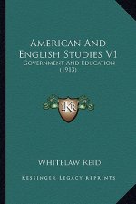 American and English Studies V1: Government and Education (1913)