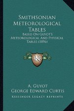 Smithsonian Meteorological Tables: Based on Guyot's Meteorological and Physical Tables (1896)