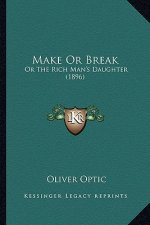 Make or Break: Or the Rich Man's Daughter (1896) or the Rich Man's Daughter (1896)