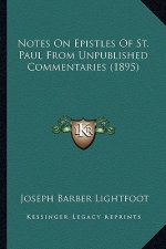 Notes on Epistles of St. Paul from Unpublished Commentaries Notes on Epistles of St. Paul from Unpublished Commentaries (1895) (1895)
