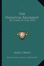 The Phantom Regiment the Phantom Regiment: Or Stories of Ours (1879) or Stories of Ours (1879)