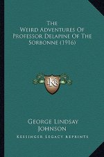 The Weird Adventures of Professor Delapine of the Sorbonne (the Weird Adventures of Professor Delapine of the Sorbonne (1916) 1916)