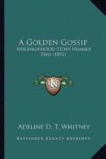 A Golden Gossip: Neighborhood Story Number Two (1892)