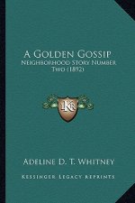A Golden Gossip: Neighborhood Story Number Two (1892)