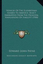 Voyages of the Elizabethan Seamen to America; Select Narrativoyages of the Elizabethan Seamen to America; Select Narratives from the Principal Navigat