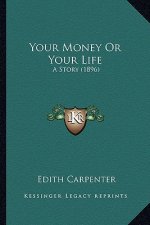 Your Money or Your Life: A Story (1896) a Story (1896)