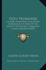 Piety Promoted: In Brief Memorials and Dying Expressions of Some of the Society of Friends, Commonly Called Quakers (1838)