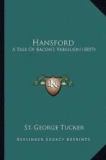 Hansford: A Tale of Bacon's Rebellion (1857) a Tale of Bacon's Rebellion (1857)