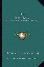 The Rag-Bag: A Collection of Ephemera (1855)