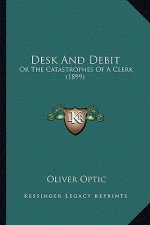 Desk and Debit: Or the Catastrophes of a Clerk (1899) or the Catastrophes of a Clerk (1899)