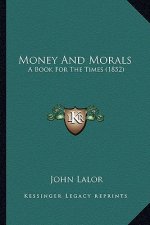 Money and Morals: A Book for the Times (1852) a Book for the Times (1852)