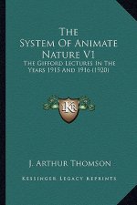 The System of Animate Nature V1 the System of Animate Nature V1: The Gifford Lectures in the Years 1915 and 1916 (1920) the Gifford Lectures in the Ye