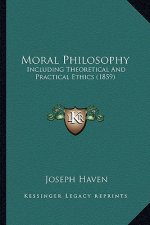 Moral Philosophy: Including Theoretical and Practical Ethics (1859)