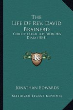 The Life of REV. David Brainerd: Chiefly Extracted from His Diary (1841)