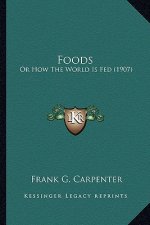 Foods Foods: Or How the World Is Fed (1907) or How the World Is Fed (1907)