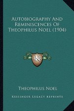 Autobiography and Reminiscences of Theophilus Noel (1904)