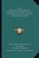 The Life and Adventures of Lazarillo de Tormes; The Life Andthe Life and Adventures of Lazarillo de Tormes; The Life and Adventures of Guzman D'Alfara