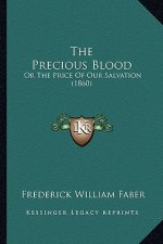 The Precious Blood the Precious Blood: Or the Price of Our Salvation (1860) or the Price of Our Salvation (1860)