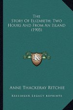 The Story Of Elizabeth; Two Hours And From An Island (1905)