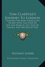Tom Cladpole's Journey to Lunnun: Showing the Many Difficulties He Met With, and How He Got Sashowing the Many Difficulties He Met With, and How He Go