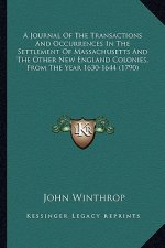A Journal of the Transactions and Occurrences in the Settlema Journal of the Transactions and Occurrences in the Settlement of Massachusetts and the O