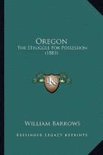 Oregon: The Struggle for Possession (1883) the Struggle for Possession (1883)
