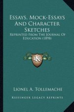 Essays, Mock-Essays and Character Sketches: Reprinted from the Journal of Education (1898)