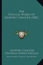 The Poetical Works of Geoffrey Chaucer (1882) the Poetical Works of Geoffrey Chaucer (1882)