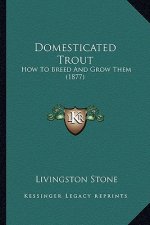 Domesticated Trout: How to Breed and Grow Them (1877)