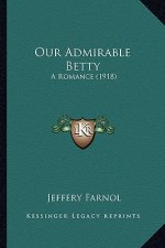 Our Admirable Betty: A Romance (1918) a Romance (1918)