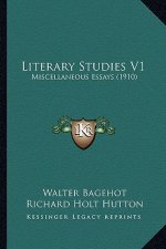Literary Studies V1: Miscellaneous Essays (1910)