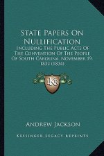 State Papers on Nullification: Including the Public Acts of the Convention of the People Ofincluding the Public Acts of the Convention of the People