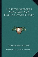 Hospital Sketches And Camp And Fireside Stories (1880)