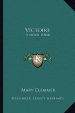 Victoire: A Novel (1864) a Novel (1864)