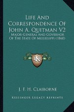 Life and Correspondence of John A. Quitman V2: Major-General and Governor of the State of Mississippi (1860major-General and Governor of the State of