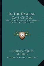 In the Dashing Days of Old in the Dashing Days of Old: Or the Worldwide Adventures of Willie Grant (1877) or the Worldwide Adventures of Willie Grant