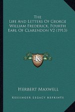 The Life and Letters of George William Frederick, Fourth Earthe Life and Letters of George William Frederick, Fourth Earl of Clarendon V2 (1913) L of
