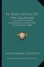 St. Paul's Epistle to the Galatians: A Revised Text with Introduction, Notes and Dissertations (1a Revised Text with Introduction, Notes and Dissertat