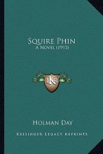Squire Phin: A Novel (1913) a Novel (1913)