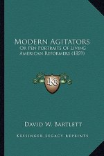 Modern Agitators: Or Pen Portraits of Living American Reformers (1859) or Pen Portraits of Living American Reformers (1859)