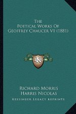 The Poetical Works of Geoffrey Chaucer V1 (1881) the Poetical Works of Geoffrey Chaucer V1 (1881)