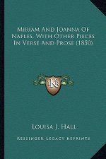 Miriam and Joanna of Naples, with Other Pieces in Verse and Miriam and Joanna of Naples, with Other Pieces in Verse and Prose (1850) Prose (1850)