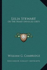 Lelia Stewart: Or the Heart Unveiled (1857) or the Heart Unveiled (1857)