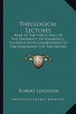 Theological Lectures: Read in the Public Hall of the University of Edinburgh, Togeread in the Public Hall of the University of Edinburgh, To
