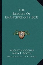The Results of Emancipation (1863) the Results of Emancipation (1863)