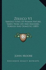 Zeluco V1: Various Views of Human Nature, Taken from Life and Manners, Various Views of Human Nature, Taken from Life and Manners