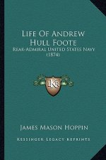 Life of Andrew Hull Foote: Rear-Admiral United States Navy (1874)