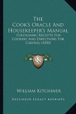 The Cook's Oracle and Housekeeper's Manual: Containing Receipts for Cookery and Directions for Carving (1830)